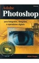 Adobe Photoshop para Fotografos Designers e Operadores Digitais / Vol-Altair Hoppe