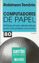 Computadores de Papel / Mquinas Abstratas para um Ensino Concreto-Robinson Tenorio