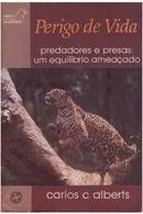 Perigo de Vida - Predadores e Presas um Equilibrio Ameacado - Serie M-Carlos C Alberts