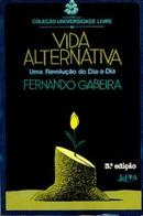Vida Alternativa / uma Revolucao do Dia a Dia / Colecao Universidade -Fernando Gabeira