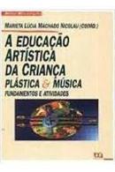 A Educacao Artistica da Crianca Plastica e Musica / Fundamentos e Ati-Marieta Lucia Machado Nicolau