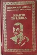 Ignacio de Loyola / Biblioteca de Historia / Grandes Personagens de T-Ignacio de Loyola A. Lopes Brandao / Editora Tres