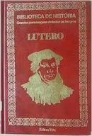 Lutero / Biblioteca de Historia / Grandes Personagens de Todos os Tem-Rachel Teixeira Valenca