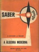A Algebra Moderna / Colecao Saber Atual-M. Queysanne / A. Delachet