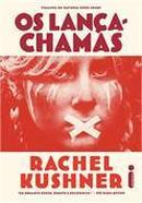 Os Lanca Chamas-Rachel Kushner