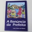 A Renncia da Prefeita-Luiz Celso de Matos