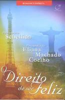 O DIREITO DE SER FELIZ -SCHELLIDA - PELO ESPIRITO / ELIANA MACHADO COELHO