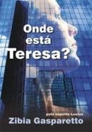 Onde Esta Teresa-Zibia Gasparetto / espirito lucius