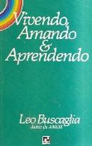 VIVENDO AMANDO E APRENDENDO -LEO BUSCAGLIA 