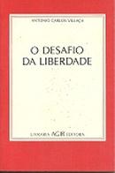 O DESAFIO DA LIBERDADE / a vida de alceu amoroso lima-antonio carlos villaca