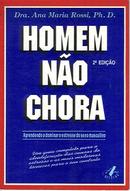 Homem Nao Chora - Aprendendo a Dominar o Estresse do Sexo Masculino-Ana Maria Rossi