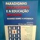 paradigmas e a educacao inclusiva / olhares sobre a diferenca-zita ana lago rodrigues / organizadora