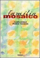 Familia Mosaico-Claire Garbar / Francis Theodore