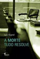 A Morte Tudo Resolve-Luiz Kignel