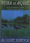 beira de aude / causos de pescadores, contos, cronicas e outroas historias-ALCIONE SORTICA