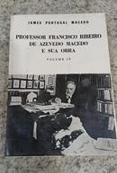professor francisco ribeiro de azevedo macedo e sua obra / volume iv-james portugal macedo