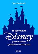 os segredos da disney para encantar e fidelizar seus clientes-dan cockerell