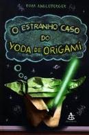 O ESTRANHO CASO DO YODA DE ORIGAMI -TOM ANGLEBERGER
