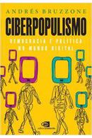 CIBERPOPULISMO / poltica e democracia no mundo digital-ANDRE BRUZZONE