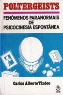 Poltergeists / fenmenos paranormais de psicocinesia espontnea-Carlos Alberto Tinco