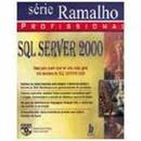 Sql Server 2000 / srie ramalho profissional-Jose Antonio Ramalho