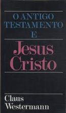 O antigo testamento e jesus cristo-Claus Westermann