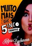 MUITO MAIS QUE 5INCO MINUTOS-KEFERA BUCHMANN