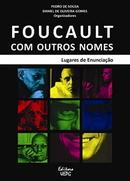Foucault com outros nomes-PEDRO  DE SOUZA / DANIEL DE OLIVEIRA GOMES / ORGANIZADORES