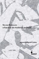 NELSON RODRIGUES / O FRACASSO DO MODERNO NO BRASIL-ALEXANDRE PIANELLI GODOY