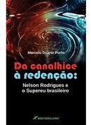 Da Canalhice a Redencao Nelson Rodrigues e o Supereu Brasileiro-Marcelo Duarte Porto
