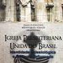 igreja presbiteriana unida do brasil / identidade eclesiologica e teologia reformada-isaque de goes costa / werton brasil de souza