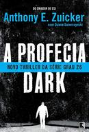A Profecia Dark / Novo Thriller da Serie Grau 26-Anthony E. Zuiker / Duane Swierczynski
