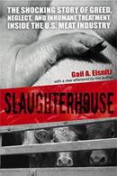 Slaughterhouse The Shocking Story of Greed Neglect and Inhumane Treatment Inside the U.S. Meat Industry-GAIL A. EISNITZ