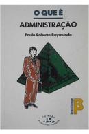 O Que  Administrao-Paulo Roberto Raymundo