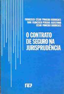 O Contrato de Seguro na Jurisprudencia-Francisco Cesar Pinheiro Rodrigues 