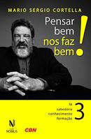 Pensar bem nos Faz Bem! - Volume 3-Mario Sergio Cortella