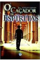 O Caador De Espritas-Agnaldo Cardoso