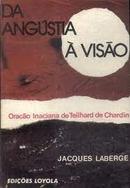 da angustia  a viso / orao inaciana de teilhard de chardin-jacques laberge