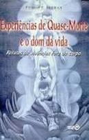 EXPERIENCIAS DE QUASE MORTE E O DOM DA VIDA-phillip l. berman