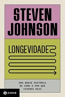 LONGEVIDADE UMA BREVE HISTORIA DE COMO E POR QUE VIVEMOS MAIS-STEVEN JOHNSON