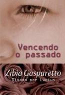 Vencendo o Passado-zibia gasparetto / espirito lcius