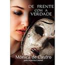 De frente com a verdade -Mnica de Castro / espirito leonel