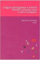 lingua portuguesa e ensino / reflexes e propostas sobre a prtica pedaggica-darcilia simes / organizao