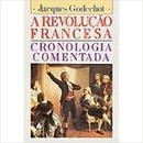A Revoluo Francesa / Cronologia Comentada-JACQUES GODECHOT