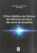 O LIVRO DIDATICO DE FISICA E DE CIENCIAS EM FOCO / DEZ ANOS DE PESQUISA-NILSON MARCOS DIAS / ORGANIZADOR