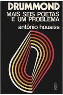 DRUMMOND MAIS SEIS POETAS E UM PROBLEMA-antonio houaiss