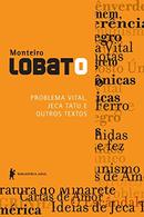 Problema Vital, Jeca Tatu e Outros Textos-Monteiro Lobato