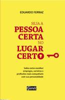 Seja a Pessoa Certa no Lugar Certo-Eduardo Ferraz