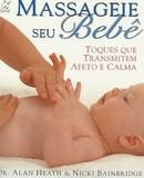 Massageie seu Beb / toques que transmite afeto e calma-alan heath / nicki baibridge