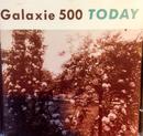 GALAXIE 500-TODAY 